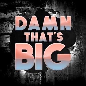 Damn Thats Big
